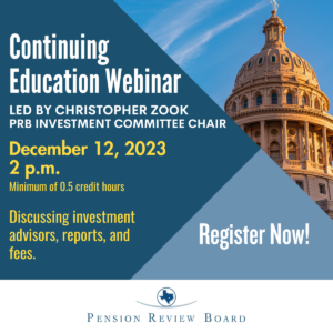 Continuing Education Webinar led by Christopher Zook, PRB Investment Committee Chair. December 12, 2023, 2pm. Minimum of 0.5 credit hours. Discussing Investment Advisors, reports, and fees. Register now!